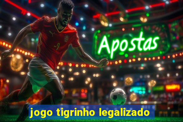 jogo tigrinho legalizado